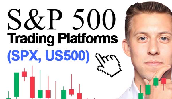 S&P 500 Trading Platforms (SPX, US500)